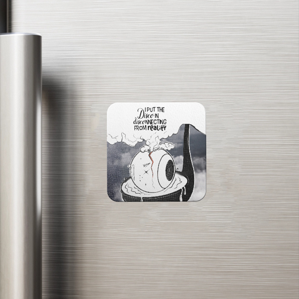 "I put the disco in disco-nnecting from reality" FRIDGE MAGNET